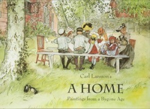Carl Larsson's A Home. Paintings from a Bygone Ageby: Larsson, Carl