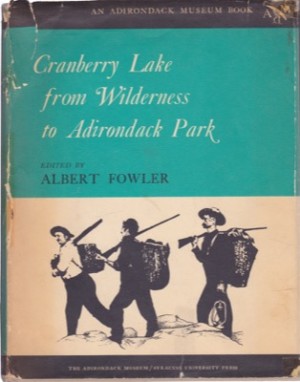 Cranberry Lake: from Wilderness to Adirondack Park by: Albert Fowler (Editor) 
