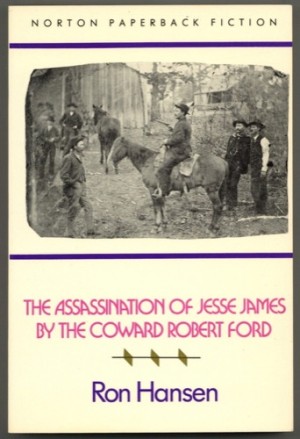 The Assassination of Jesse James by the Coward Robert Ford (SIGNED COPY)by: Ron Hansen