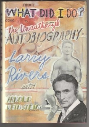 What Did I Do?: The Unauthorized Autobiographyby: Rivers, Larry with Arnold Weinstein 