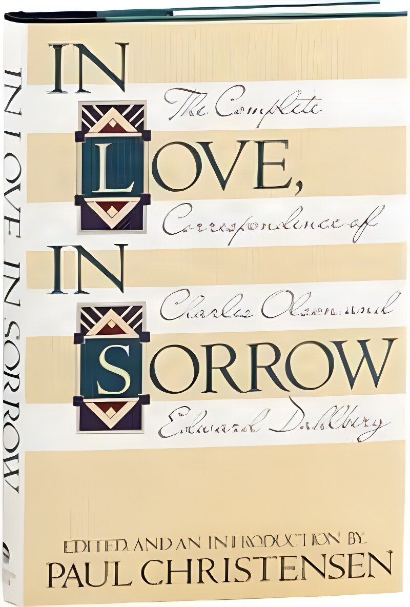In Love, In Sorrow: The Complete Correspondence of Charles Olson and Edward Dahlberg by: [Olson, Charles and Edward Dalhberg] edited and with an introduction by Paul 