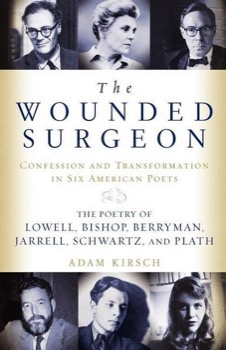 The Wounded Surgeon: Confessions and Transformations in Six American Poets by: Kirsch, Adam 