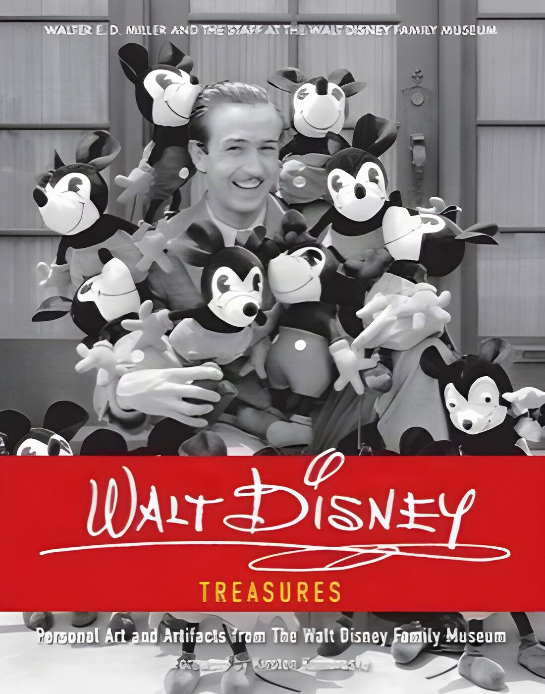 Walt Disney Treasures: Personal Art and Artifacts from the Walt Disney Family Museum by: Miller, Walter E.D.; The Staff Of The Walt Disney Family Museum 