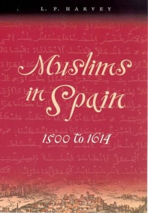 Muslims in Spain: 1500 to 1614by: Harvey, L. P. 
