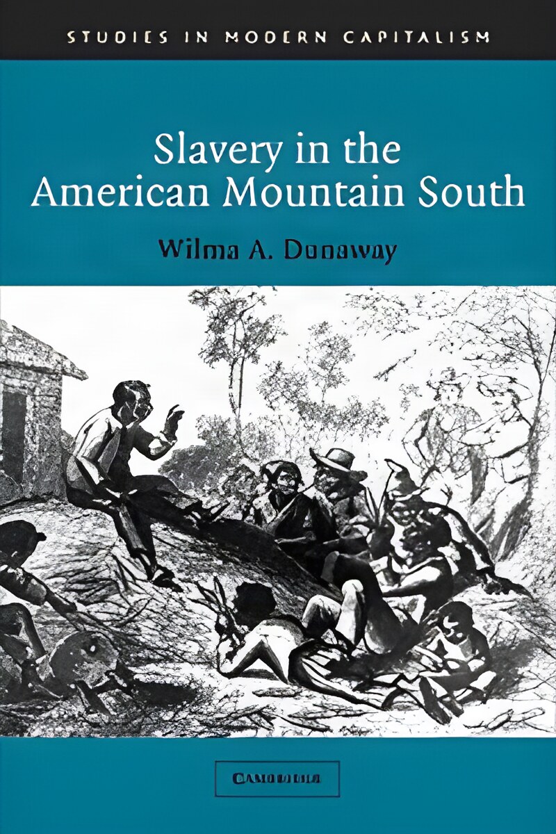 Slavery in the American Mountain South by: Wilma A. Dunaway 