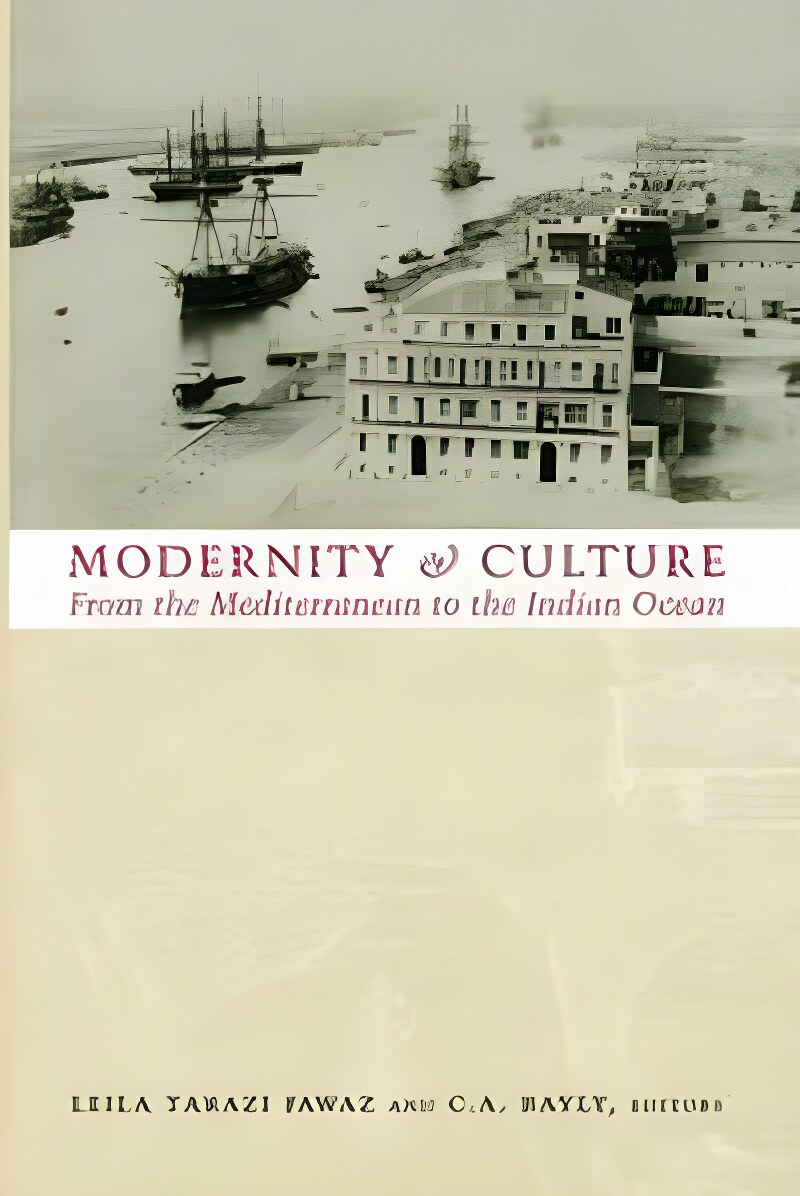 Modernity and Culture: From the Mediterranean to the Indian Ocean by: Fawaz, Leila Tarazi & Bayly, C. A. 