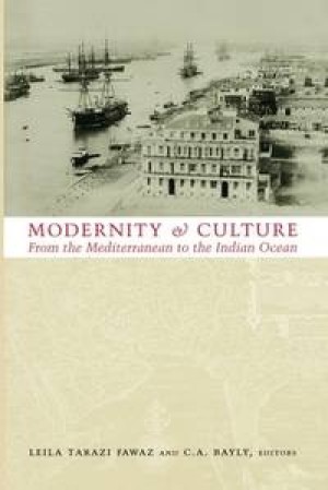 Modernity and Culture: From the Mediterranean to the Indian Ocean by: Fawaz, Leila Tarazi & Bayly, C. A. 