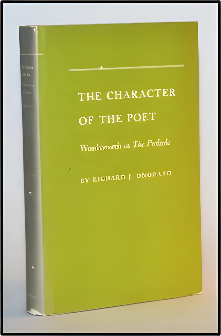 The Character of the Poet:  Wordsworth in The Prelude by: Onorato, Richard J. 