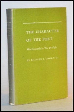 The Character of the Poet:  Wordsworth in The Prelude by: Onorato, Richard J. 