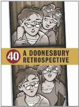 40: A Doonesbury Retrospectiveby: Trudeau, G. B.