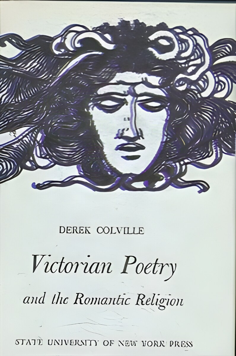 Victorian Poetry and the Romantic Religionby: Derek Colville 