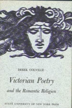 Victorian Poetry and the Romantic Religionby: Derek Colville 