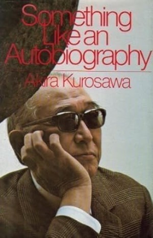 Something Like an Autobiography by: Akira Kurosawa 