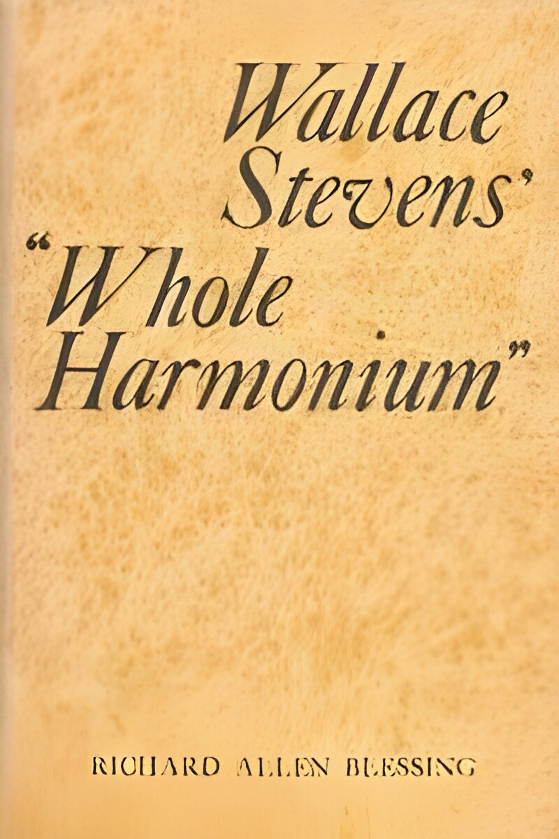 Wallace Stevens' Whole Harmonium by: Blessing, Richard 