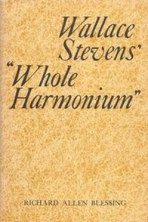 Wallace Stevens' Whole Harmonium by: Blessing, Richard 