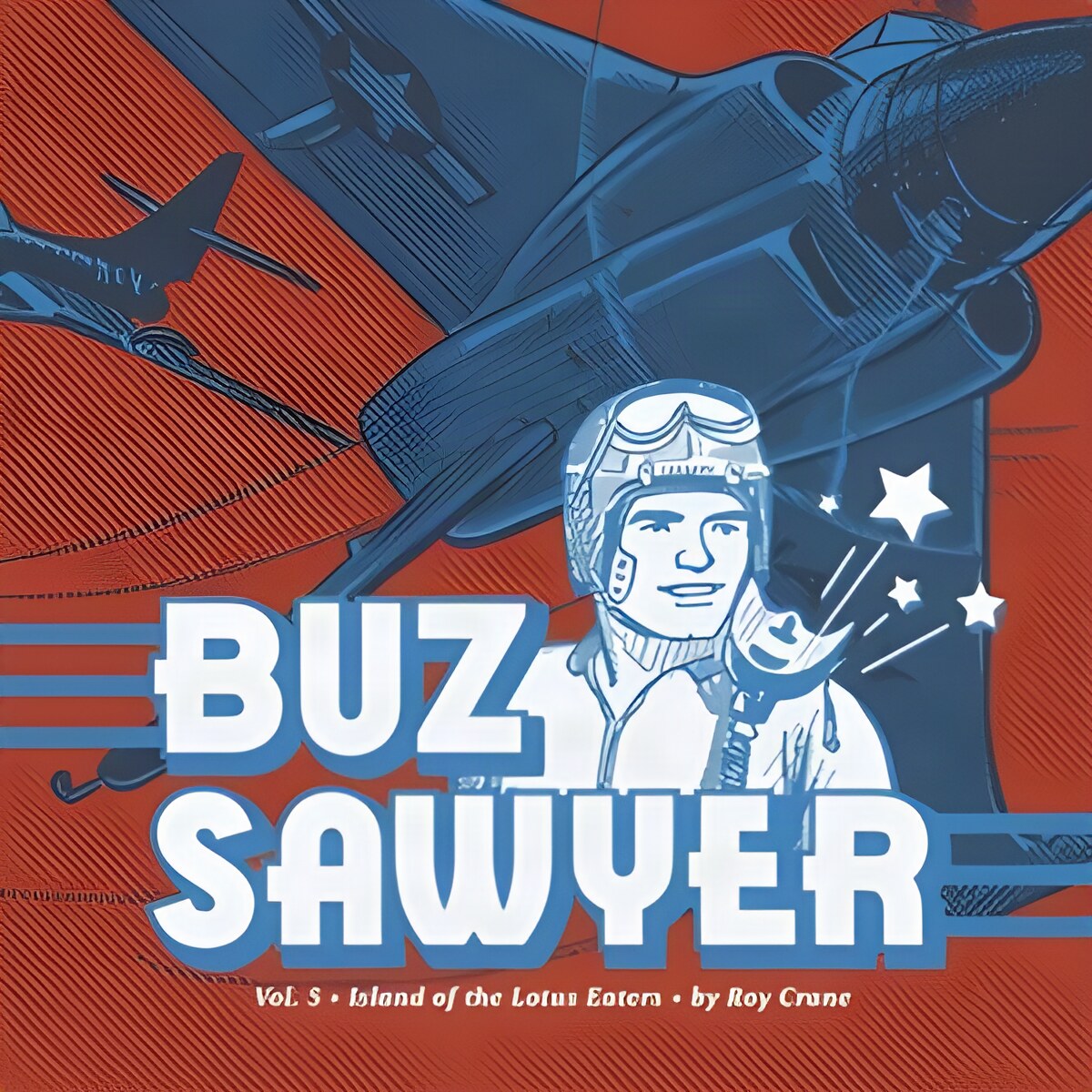 Buz Sawyer Vol. 5: Island of the Lotus Eaters by: Roy Crane 