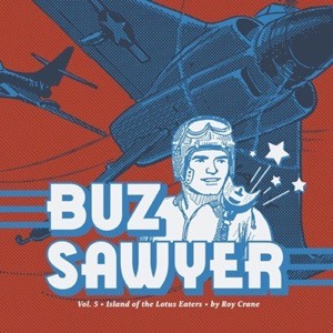 Buz Sawyer Vol. 5: Island of the Lotus Eaters by: Roy Crane 