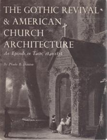 The Gothic Revival and American Church Architecture: An Episode in Taste, 1840-1856 by: Stanton, Phoebe B. 