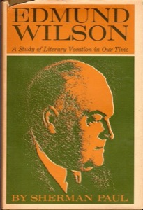 Edmund Wilson; A Study of Literary Vocation in OurTime by: Sherman Paul 