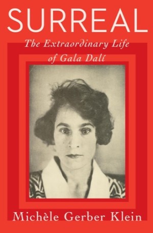 Surreal: The Extraordinary Life of Gala Daliby: Michele Gerber Klein 