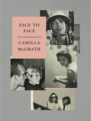 Face to Face: The Photographs of Camilla McGrathby: Camilla McGrath, Andrea Di Robilant, et al.