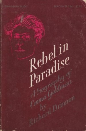 Rebel in Paradise: A Biography of Emma Goldmanby: Richard Drinnon 