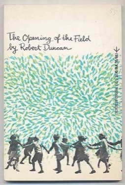 The Opening of the Field by: Robert Duncan 