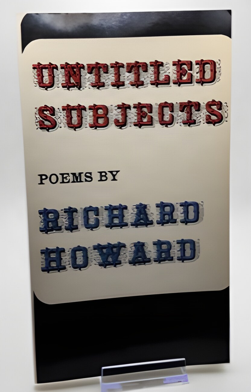 Untitled Subjects: Poems by: Howard, Richard 
