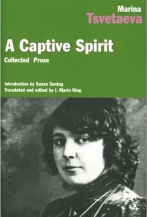 A Captive Spirit: Selected Prose by: Tsvetaeva, Marina, Translator: King, J. Marin 
