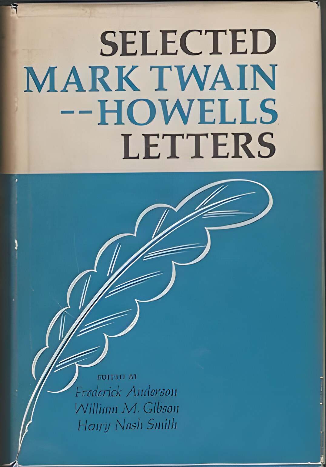 Selected Mark Twain-Howells Letters, 1872-1910by: Mark Twain & William D. Howells/Edited by Frederick Anderson, William M. Gibson, Henry Nash Smith 