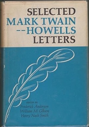 Selected Mark Twain-Howells Letters, 1872-1910by: Mark Twain & William D. Howells/Edited by Frederick Anderson, William M. Gibson, Henry Nash Smith 