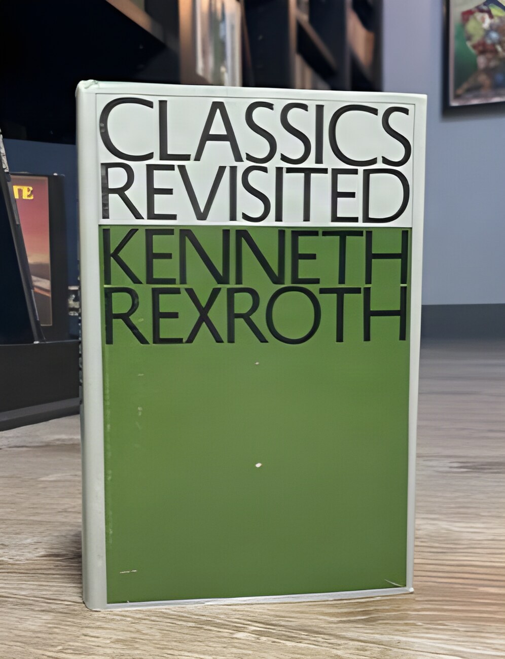 Classics Revisitedby: Rexroth, Kenneth 