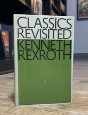 Classics Revisitedby: Rexroth, Kenneth 