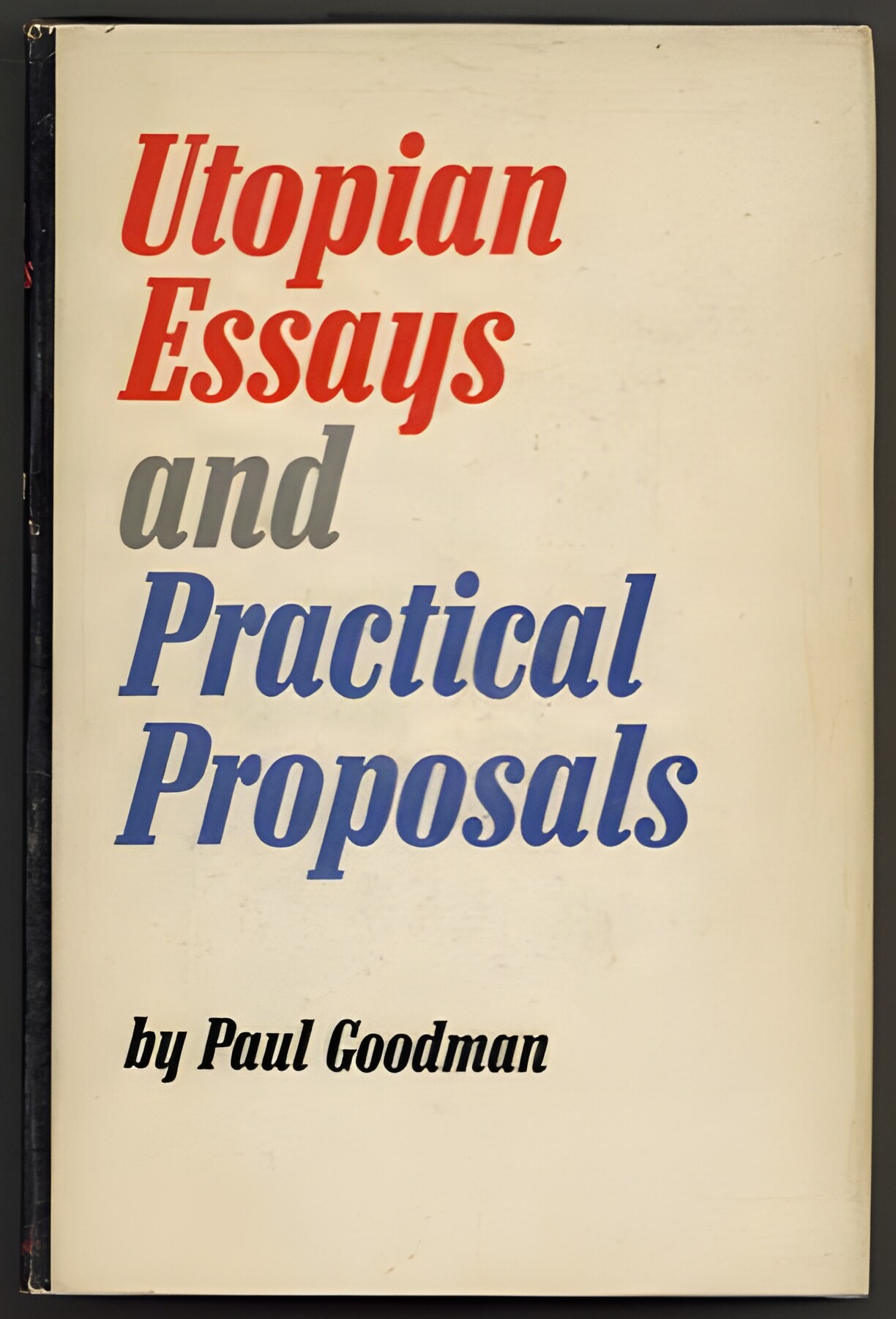 Utopian Essays and Practical Proposalsby: Goodman, Paul 
