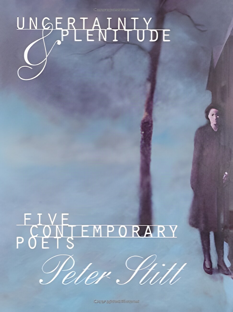 Uncertainty & Plenitude: Five Contemporary Poets (SIGNED COPY)by: Stitt, Peter 