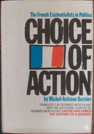 Choice of Action: The French Existentialists in Politicsby: Burnier, Michel-Antoine 