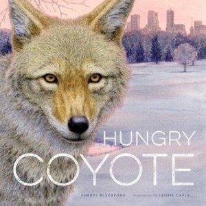 Hungry Coyote by: Cheryl Blackford, Laurie Caple (Illust.)