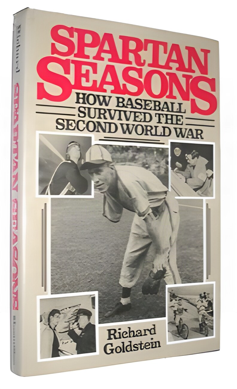 Spartan Seasons: How Baseball Survived the Second World War by: Goldstein, Richard