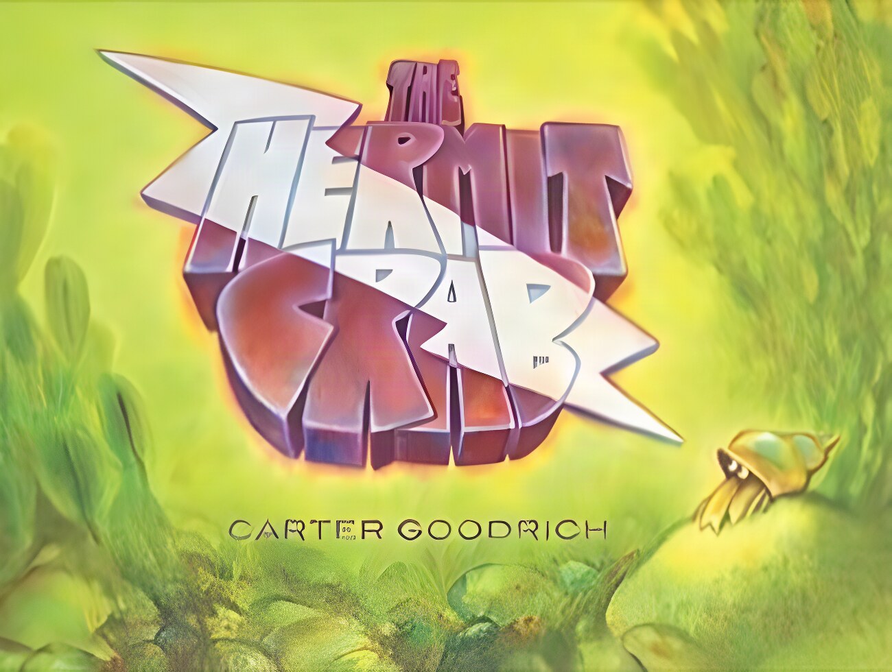 The Hermit Crab by: Goodrich, Carter 