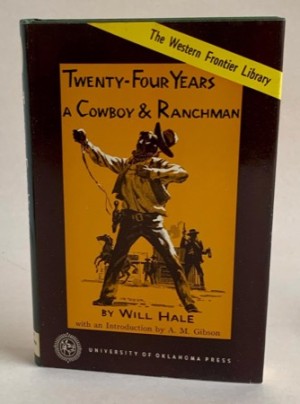Twenty-Four Years a Cowboy and Ranchman in Southern Texas and Old Mexico by: Will Hale