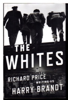 The Whites: A Novel by: Price, Richard (writing as Harry Brandt)