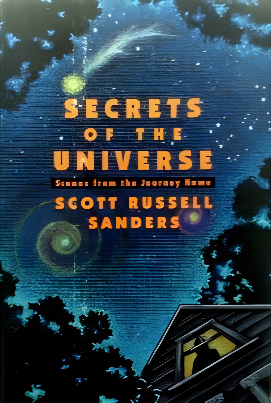 Secrets of the Universe: Scenes from the Journey Home by: Sanders, Scott Russell 