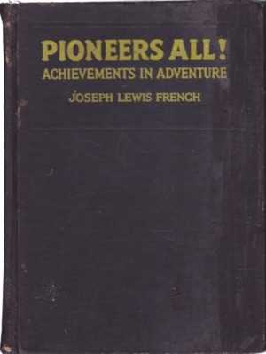 Pioneers All! Achievements in Adventure by: French, Joseph Lewis (Ed) ; Sidney Riesenberg (Illust.)