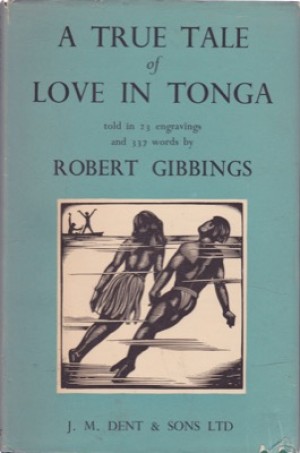 A True Tale of Love in Tonga Told in 23 Engravings and 337 Wordsby: Gibbings, Robert 