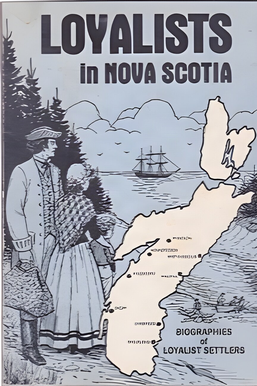 Loyalists in Nova Scotia Biographies of Loyalist Settlers by: Wetmore, Donald & Sellick, Lester B. 