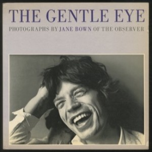 The Gentle Eye: Photographs by Jane Bown of The Observer by: Jane Bown 