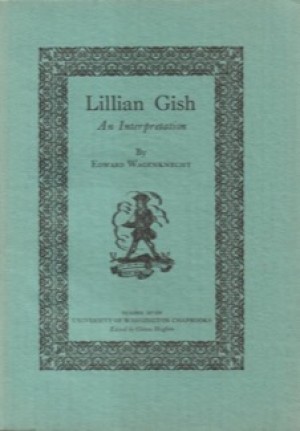 Lillian Gish: An Interpretation by: Wagenknecht, Edward 