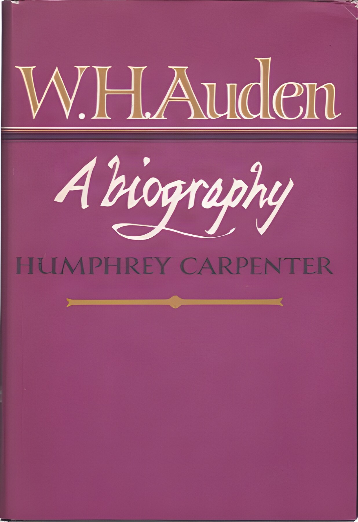 W.H. Auden: A Biography by: Carpenter, Humphrey 