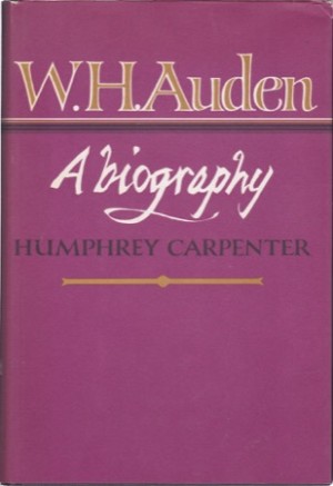 W.H. Auden: A Biography by: Carpenter, Humphrey 