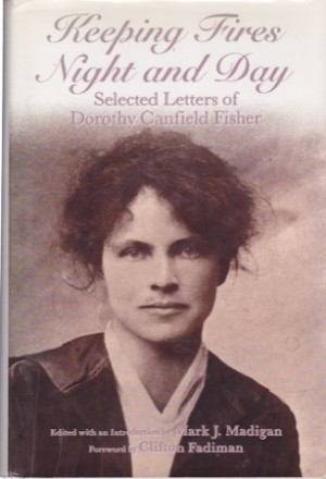 Keeping Fires Night and Day: Selected Letters of Dorothy Canfield Fisher by: Madigan, Mark J. (Ed.)